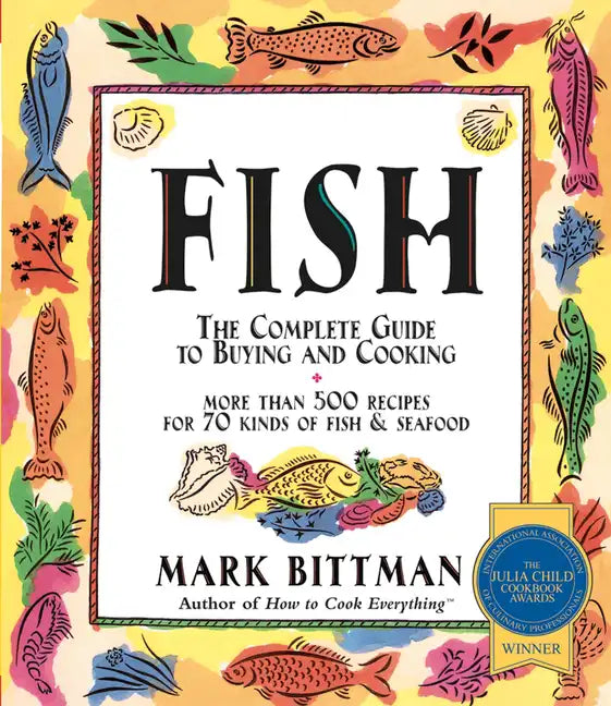 Fish: The Complete Guide to Buying and Cooking: A Seafood Cookbook - Paperback