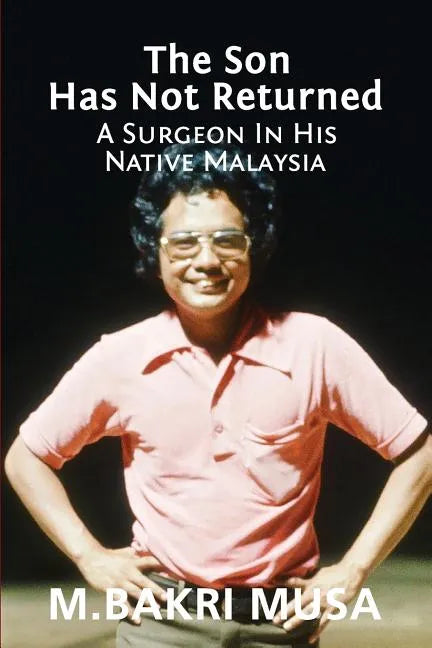 The Son Has Not Returned: A Surgeon In His Native Malaysia - Paperback