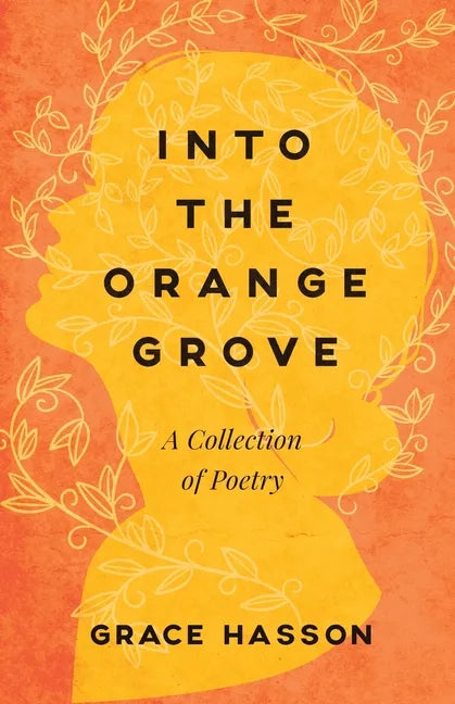 Into the Orange Grove: A Collection of Poetry - Paperback