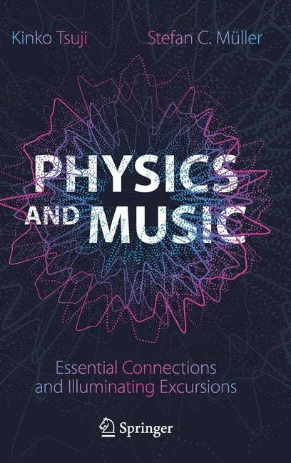 Physics and Music: Essential Connections and Illuminating Excursions - Hardcover