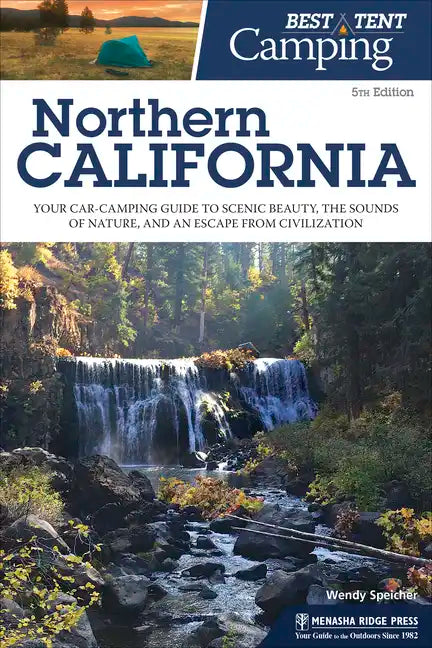 Best Tent Camping: Northern California: Your Car-Camping Guide to Scenic Beauty, the Sounds of Nature, and an Escape from Civilization - Paperback