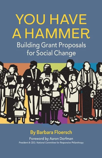 You Have a Hammer: Building Grant Proposals for Social Change - Paperback