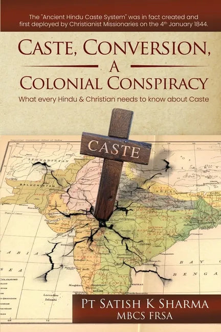 Caste, Conversion, A Colonial Conspiracy: What Every Hindu and Christian Needs to Know About Caste - Paperback