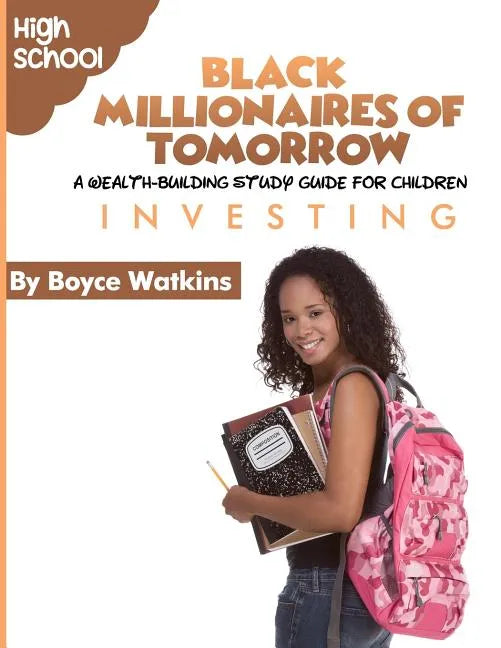 The Black Millionaires of Tomorrow: A Wealth-Building Study Guide for Children (High School): Investing - Paperback