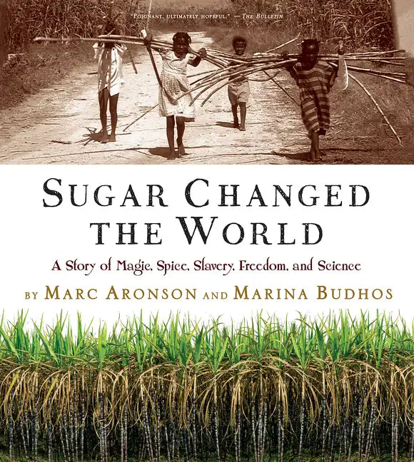 Sugar Changed the World: A Story of Magic, Spice, Slavery, Freedom, and Science - Paperback