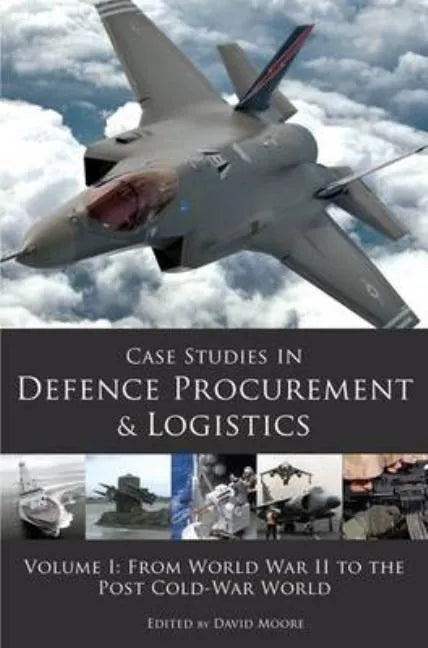 Case Studies in Defence Procurement and Logistics: Volume 1: From World War II to the Post Cold War World - Paperback