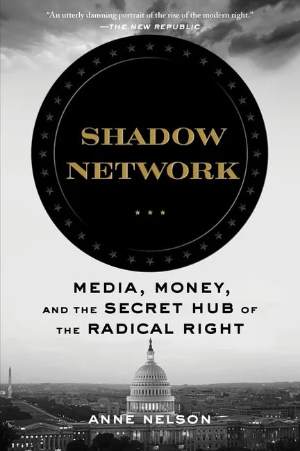 Shadow Network: Media, Money, and the Secret Hub of the Radical Right - Paperback