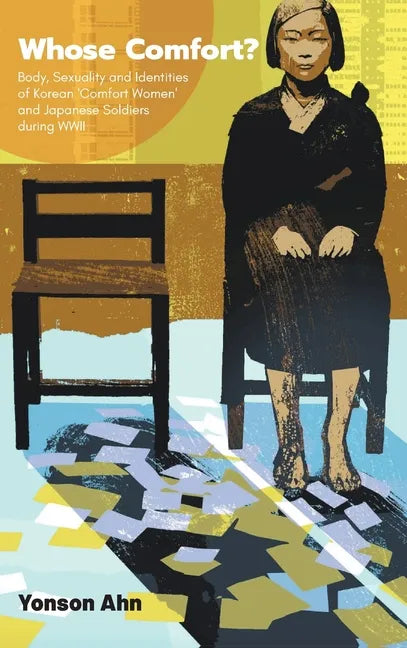 Whose Comfort?: Body, Sexuality and Identity of Korean 'Comfort Women' and Japanese Soldiers During WWII - Hardcover