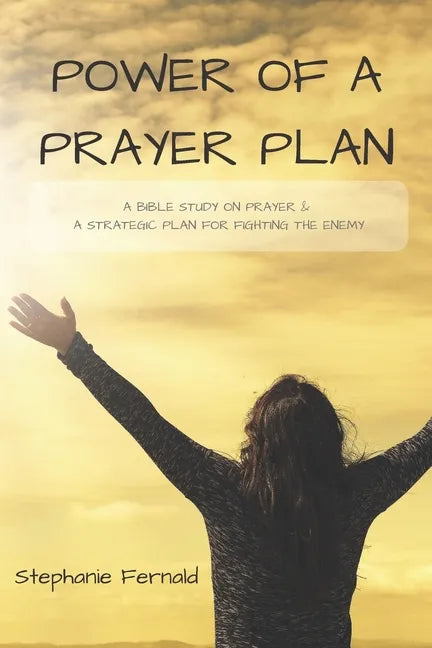 Power Of A Prayer Plan: A Bible Study On Prayer & A Strategic Plan For Fighting The Enemy - Paperback