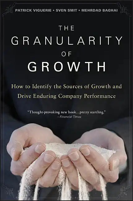 The Granularity of Growth: How to Identify the Sources of Growth and Drive Enduring Company Performance - Hardcover