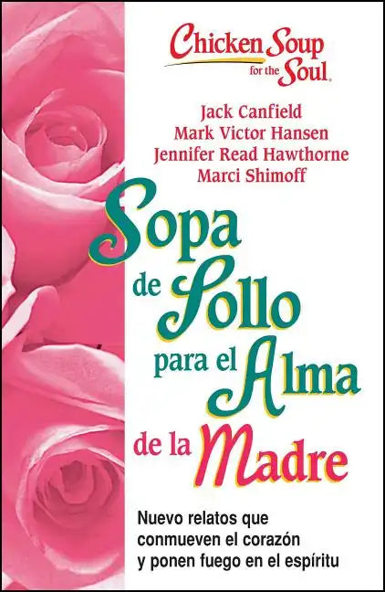 Sopa de Pollo Para Alma de la Madre: Nuevo Relatos Que Conmueven El Corazón Y Ponen Fuego En El Espíritu - Paperback