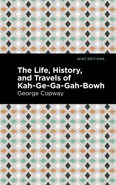 The Life, History and Travels of Kah-Ge-Ga-Gah-Bowh - Paperback