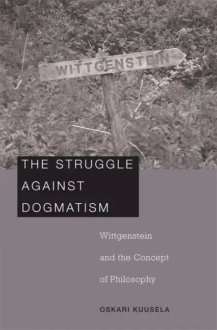 Struggle Against Dogmatism: Wittgenstein and the Concept of Philosophy - Hardcover