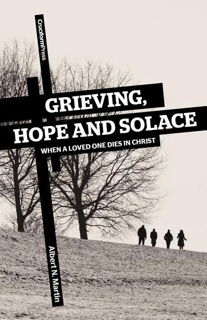 Grieving, Hope and Solace: When a Loved One Dies in Christ - Paperback