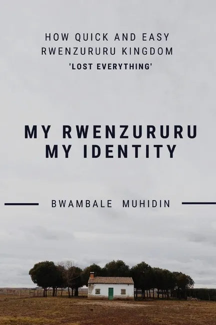 How Quick and Easy Rwenzururu Kingdom Lost Everything: My Rwenzururu My Identity - Paperback