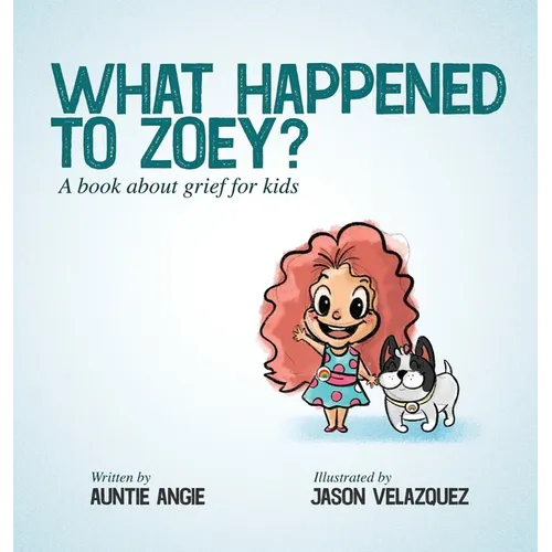 What Happened To Zoey?: A Book About Grief for Kids - Hardcover