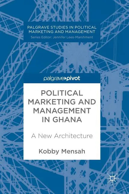 Political Marketing and Management in Ghana: A New Architecture - Hardcover