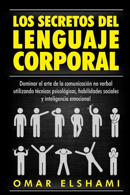 Los Secretos del Lenguaje Corporal: Dominar el Arte de la Comunicación No Verbal utilizando Técnicas Psicológicas, Habilidades Sociales y Inteligencia - Paperback