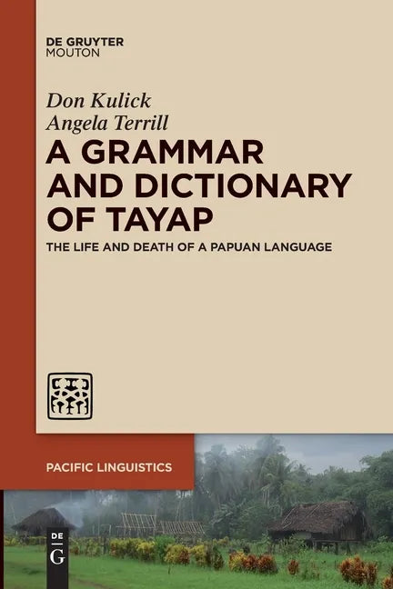 A Grammar and Dictionary of Tayap: The Life and Death of a Papuan Language - Paperback