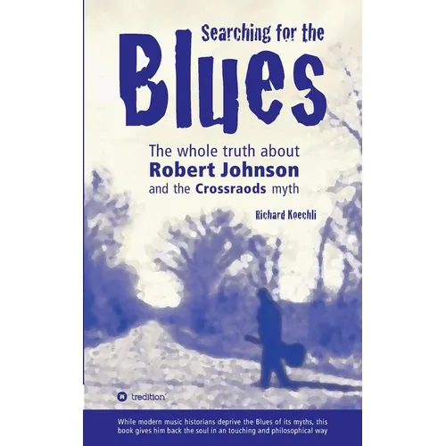 Searching for the Blues: The whole truth about Robert Johnson and the Crossroads myth - Paperback