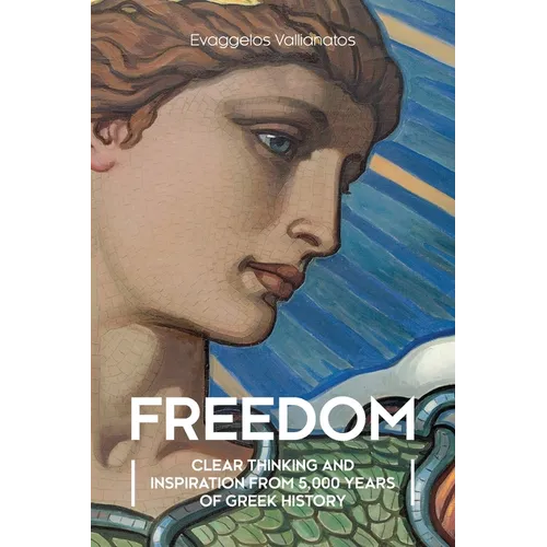 Freedom: Clear Thinking and Inspiration from 5,000 Years of Greek History - Paperback
