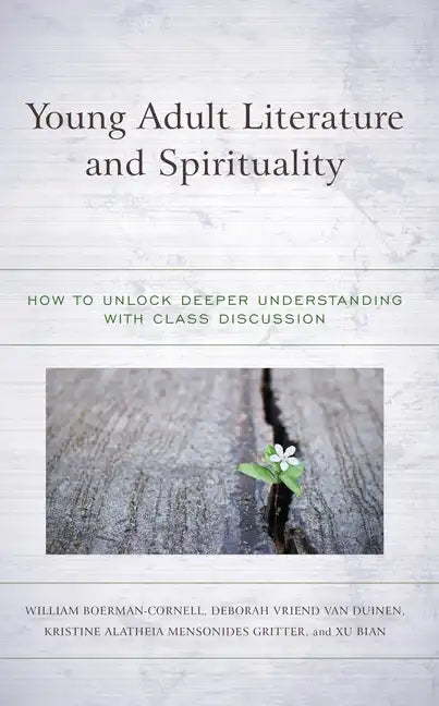 Young Adult Literature and Spirituality: How to Unlock Deeper Understanding with Class Discussion - Hardcover
