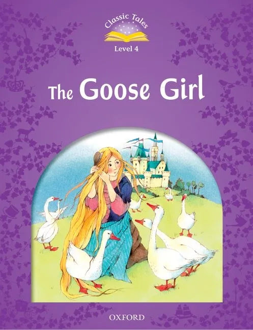 Classic Tales Second Edition: Level 4: The Goose Girl - Paperback