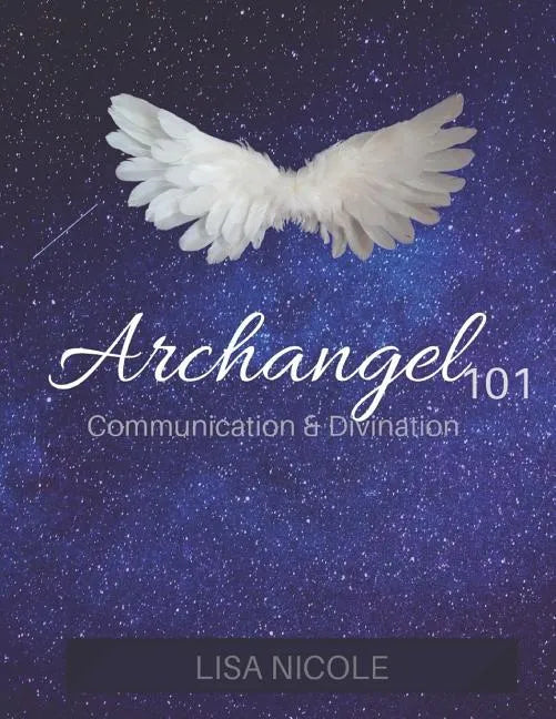 Archangel 101: Communication & Divination Guidebook: Experience Direct Connection with the Angelic Realm - Paperback