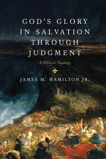 God's Glory in Salvation Through Judgment: A Biblical Theology - Hardcover