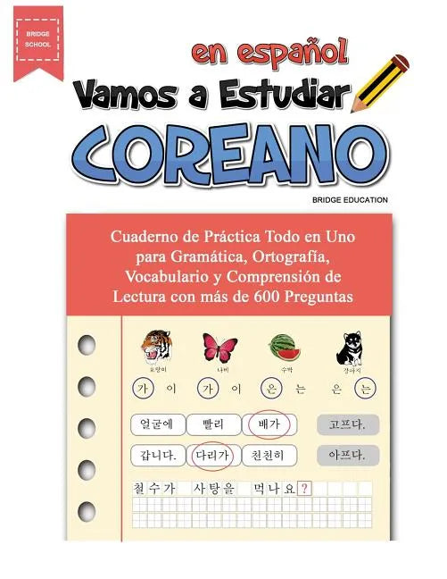 Vamos A Estudiar Coreano: Cuaderno de Práctica Todo en Uno para Gramática, Ortografía, Vocabulario y Comprensión de Lectura con más de 600 Preguntas - Paperback