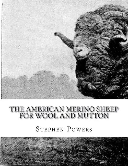 The American Merino Sheep For Wool and Mutton: The Selection, Care, Breeding and Diseases of the Merino Sheep - Paperback