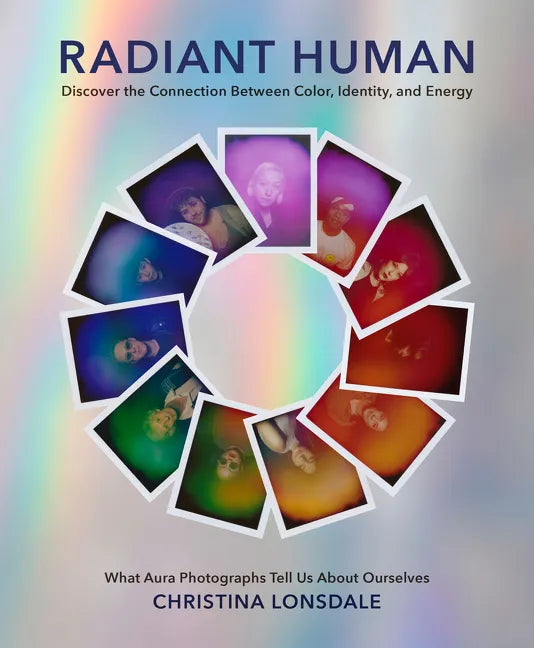 Radiant Human: Discover the Connection Between Color, Identity, and Energy - Hardcover