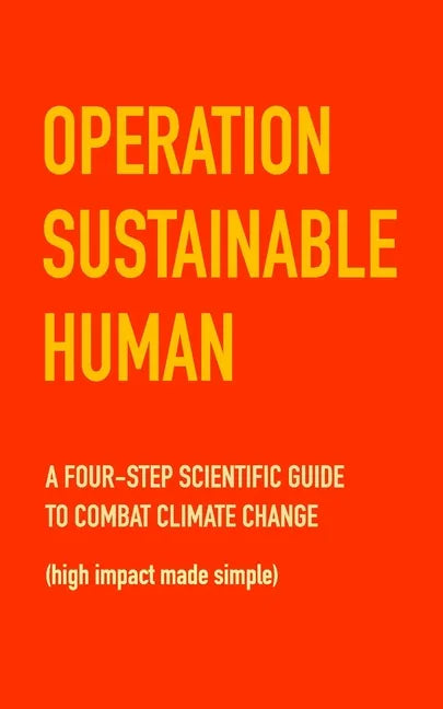 Operation Sustainable Human: A four-step scientific guide to combat climate change (high impact made simple) - Paperback