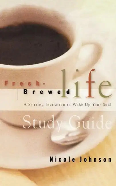 Fresh Brewed Life Study Guide: A Stirring Invitation to Wake Up Your Soul - Paperback