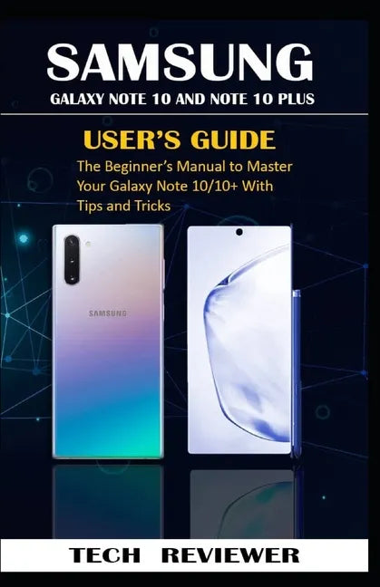 Samsung Galaxy Note 10 and Note 10 Plus User's Guide: The Beginner's Manual to Master Your Galaxy Note 10/10+ with Tips and Tricks - Paperback