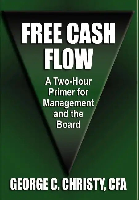 Free Cash Flow: A Two-Hour Primer For Management and the Board - Hardcover