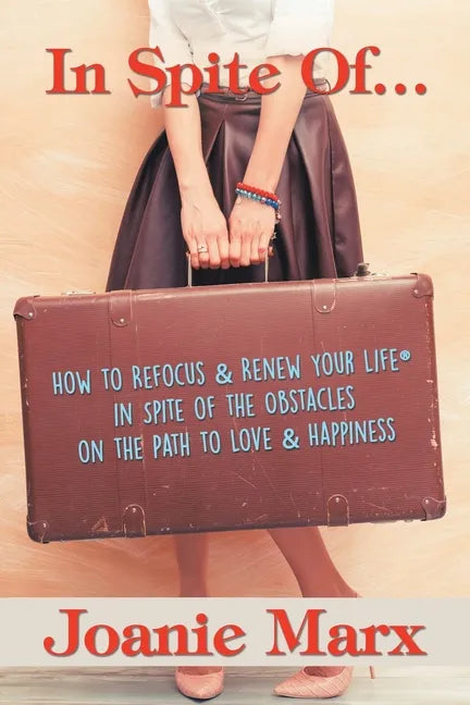 In Spite Of...: How to Refocus & Renew Your Life(R) in Spite of the Obstacles on the Path to Love & Happiness - Paperback