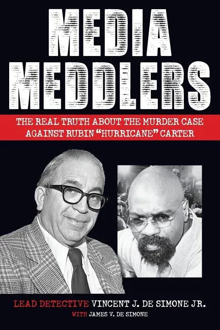 Media Meddlers: The Real Truth about the Murder Case Against Rubin "Hurricane" Carter - Paperback