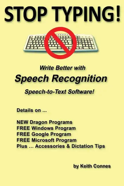 Stop Typing!: Write Better with Speech Recognition Speech-To-Text Software! - Paperback