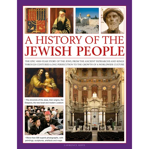 An Illustrated History of the Jewish People: The Epic 4,000-Year Story of the Jews, from the Ancient Patriarchs and Kings Through Centuries-Long Perse - Hardcover