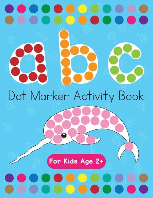 Dot Markers Activity Book! ABC Learning Alphabet Letters ages 3-5 - Paperback