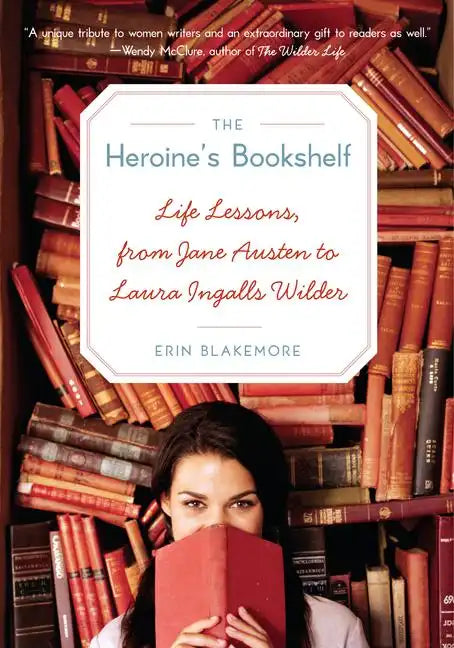 The Heroine's Bookshelf: Life Lessons, from Jane Austen to Laura Ingalls Wilder - Paperback