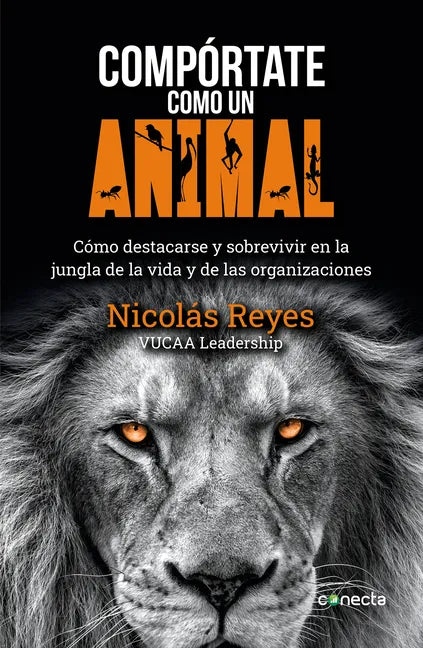 Compórtate Como Un Animal / Behave Like an Animal: Liderazgo - Paperback