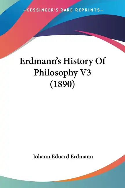 Erdmann's History Of Philosophy V3 (1890) - Paperback