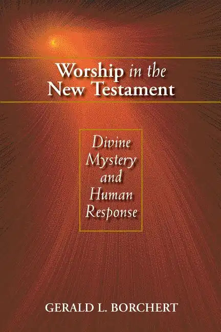 Worship in the New Testament: Divine Mystery and Human Response - Paperback