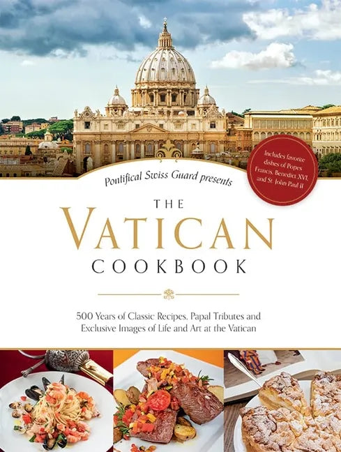 The Vatican Cookbook: 500 Years of Classic Recipes, Papal Tributes, and Exclusive Images of Life and Art at the Vatican - Hardcover