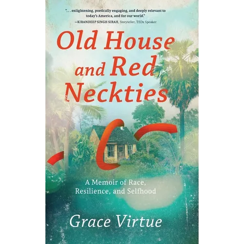 Old House and Red Neckties: A Memoir of Race, Resilience, and Selfhood - Hardcover