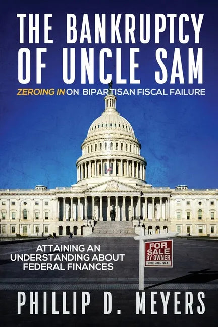The Bankruptcy of Uncle Sam: Zeroing In On Bipartisan Fiscal Failure - Paperback