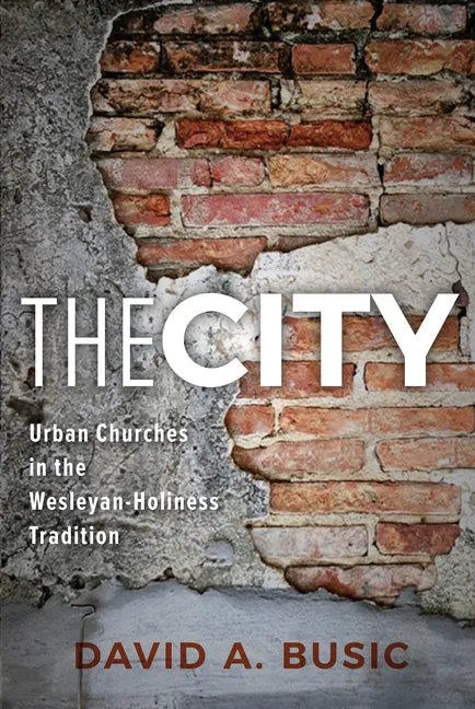 The City: Urban Churches in the Wesleyan-Holiness Tradition - Paperback