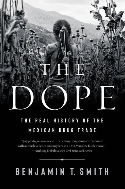 The Dope: The Real History of the Mexican Drug Trade - Paperback